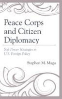 Peace Corps and citizen diplomacy : soft power strategies in U.S. foreign policy /
