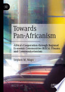Towards Pan-Africanism : Africa's Cooperation through Regional Economic Communities (RECs), Ubuntu and Communitarianism /