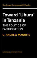 Toward 'Uhuru' in Tanzania : the politics of participation /