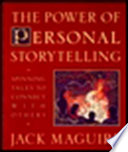 The power of personal storytelling : spinning tales to connect with others /