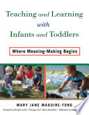 Teaching and learning with infants and toddlers : where meaning-making begins /