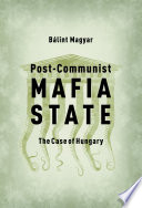 Post-communist mafia state : the case of Hungary /