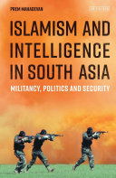 Islamism and Intelligence in South Asia : militancy, politics and security /