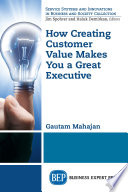 How creating customer value makes you a great executive /