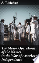 The major operations of the navies in the War of American Independence /