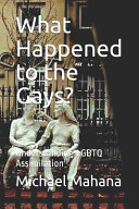 What happened to the gays? : understanding LGBTQ assimilation /