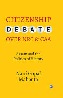 Citizenship Debate over NRC and CAA : Assam and the Politics of History /