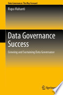 Data Governance Success : Growing and Sustaining Data Governance /