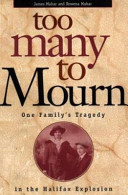 Too many to mourn : one family's tragedy in the Halifax Explosion /