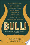 Bull! : a history of the boom, 1982-1999 : what drove the breakneck market--and what every investor needs to know about financial cycles /