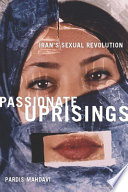 Passionate uprisings : Iran's sexual revolution /