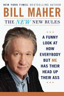 The new new rules : a funny look at how everybody but me has their head up their ass /