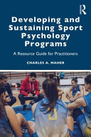 Developing and sustaining sport psychology programs : a resource guide for practitioners /