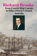 Richard Brooks : from convict ship captain to pillar of early colonial Australia /