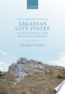 The fortifications of Arkadian city states in the Classical and Hellenistic periods /