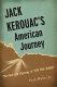 Jack Kerouac's American journey : the real-life odyssey of On the road /