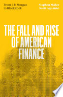 The fall and rise of American finance : from J. P. Morgan to BlackRock /