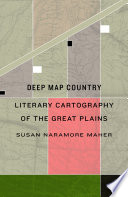 Deep map country : literary cartography of the Great Plains /