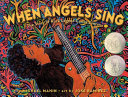 When angels sing : the story of rock legend Carlos Santana /