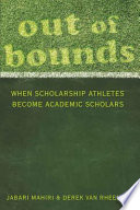 Out of bounds : when scholarship athletes become academic scholars /