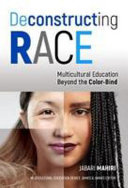 Deconstructing race : multicultural education beyond the color-bind /