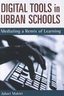 Digital tools in urban schools : mediating a remix of learning /