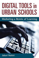 Digital tools in urban schools : mediating a remix of learning /
