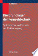 Die Grundlagen der Fernsehtechnik : Systemtheorie und Technik der Bildübertragung /