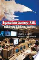 Organizational learning at NASA : the Challenger and Columbia accidents /