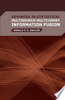 Advances in statistical multisource-multitarget information fusion /