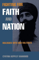 Fighting for faith and nation : dialogues with Sikh militants /