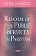 Reform of the public services in Pakistan /