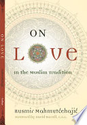 On love : in the Muslim tradition /