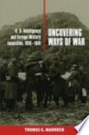 Uncovering ways of war : U.S. intelligence and foreign military innovation, 1918-1941 /