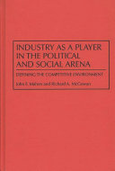 Industry as a player in the political and social arena : defining the competitive environment /