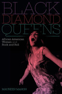 Black diamond queens : African American women and rock and roll /