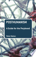 Posthumanism : a guide for the perplexed /