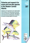 Fisheries and research for tunas and tuna-like species in the Western Central Atlantic : implications of the Agreement for the Implementation of the Provisions of the United Nations Convention on the Law of the Sea of 10 December 1982 Relating to the Conservation and Managment of Straddling Fish Stocks and Highly Migratory Fish Stocks /