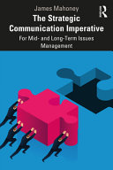 The strategic communication imperative : for mid- and long-term issues management /