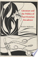 Literature and the politics of post-Victorian decadence /