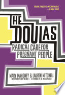 The Doulas! : radical care for pregnant people /