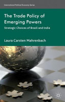 The trade policy of emerging powers : strategic choices of Brazil and India /
