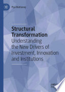 Structural transformation : understanding the new drivers of investment, innovation and institutions /