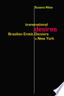 Transnational desires : Brazilian erotic dancers in New York /