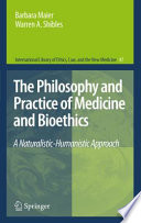 The philosophy and practice of medicine and bioethics : a naturalistic-humanistic approach /