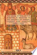 The social setting of the ministry as reflected in the writings of Hermas, Clement, and Ignatius /