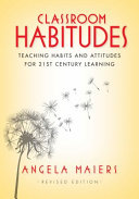 Classroom habitudes : teaching habits and attitudes for 21st century learning /
