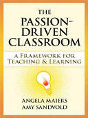 The passion-driven classroom : a framework for teaching & learning /