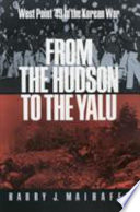 From the Hudson to the Yalu : West Point '49 in the Korean War /