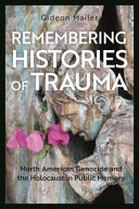 Remembering histories of trauma : North American genocide and the Holocaust in public memory /